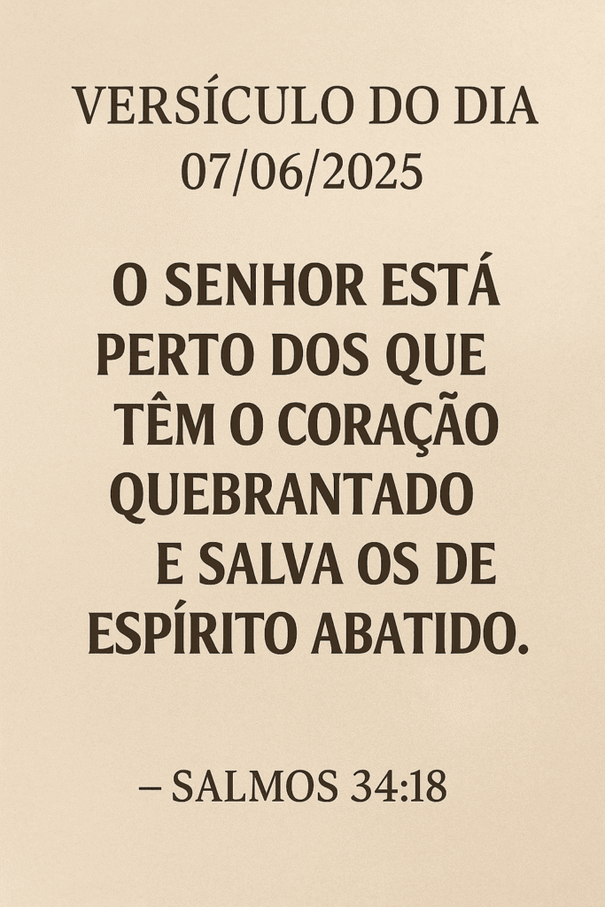 Representação visual de um versículo bíblico diário, Salmos 34:18, que inspira e fortalece a fé. Ideal para começar o dia com reflexão e avivamento espiritual, buscando renovação e confiança na palavra de Deus.